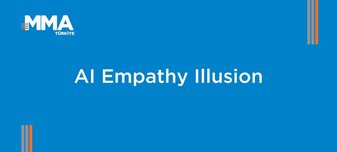 AI Empati Yanılsaması: Pazarlamada Yeni Bir Gerçeklik mi?