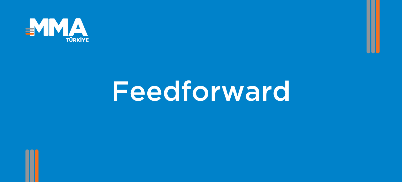 Feedforward: Geleceğe Odaklı Geri Bildirimin Pazarlamadaki Gücü